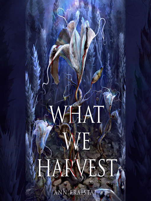 Title details for What We Harvest by Ann Fraistat - Wait list